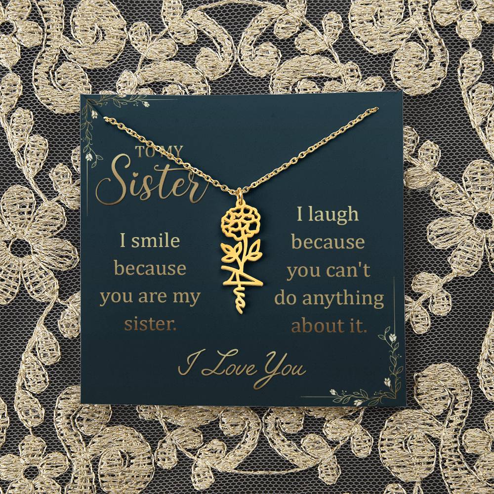 To My Sister | I smile because you are my sister, I laugh because you can't do anything about it - Flower Name Necklace