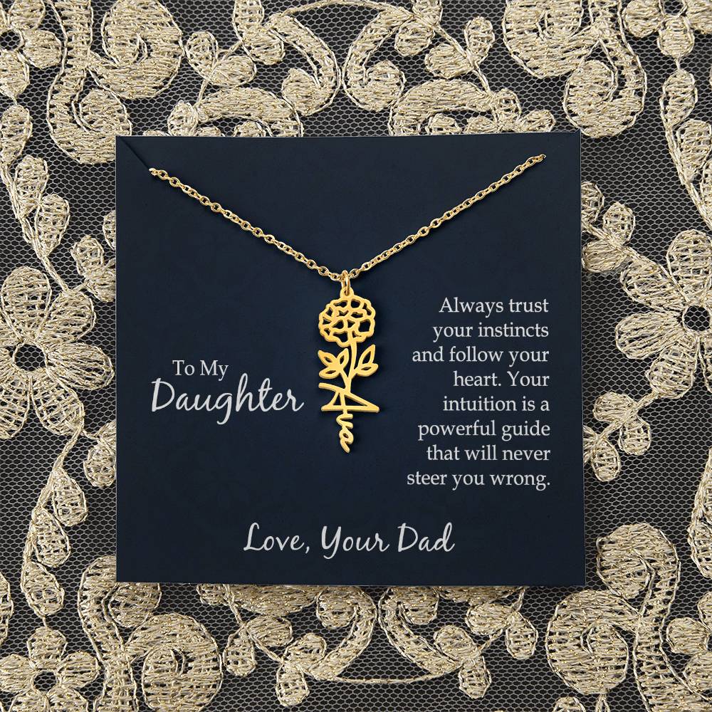 To My Daughter | Always trust your instincts and follow your heart. Your intuition is a powerful guide that will never steer you wrong - Flower Name Necklace