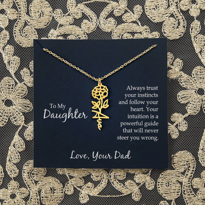 To My Daughter | Always trust your instincts and follow your heart. Your intuition is a powerful guide that will never steer you wrong - Flower Name Necklace