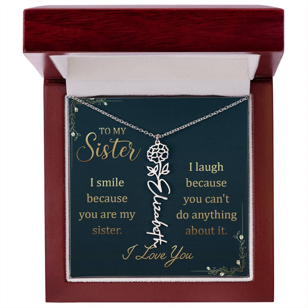 To My Sister | I smile because you are my sister, I laugh because you can't do anything about it - Flower Name Necklace