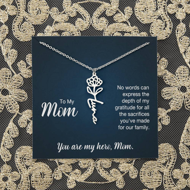 To My Mom | No words can express the depth of my gratitude for all the sacrifices you've made for our family - Flower Name Necklace