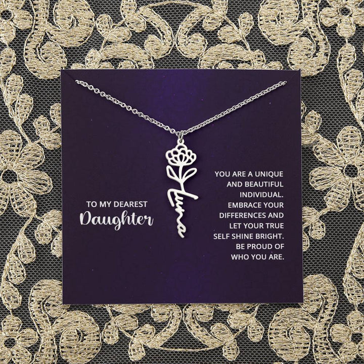 To My Dearest Daughter | You are unique and beautiful individual, embrace your differences and let your true self shine bright - Flower Name Necklace