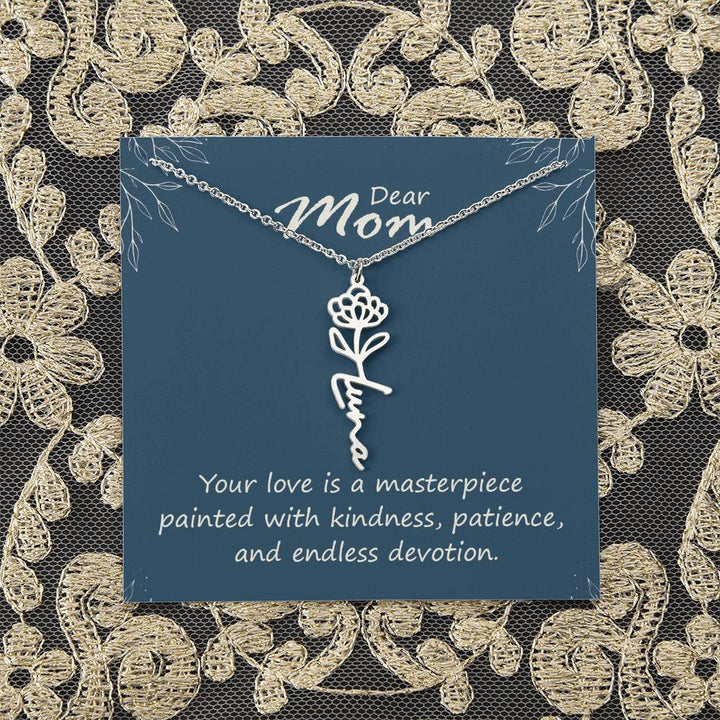 Dear Mom | Your love is a masterpiece painted with kindness, patience, and endless devotion - Flower Name Necklace