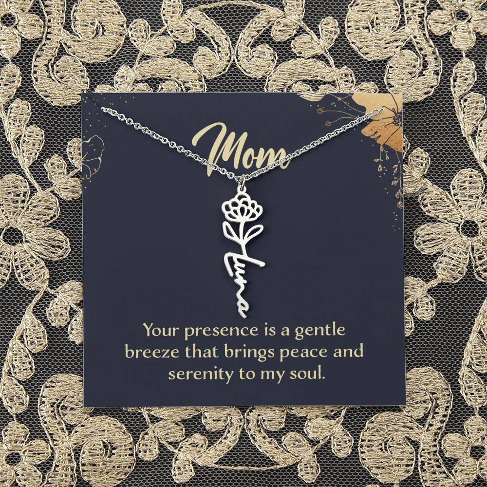 Mom | Your presence is a gentle breeze that brings peace and serenity to my soul - Flower Name Necklace