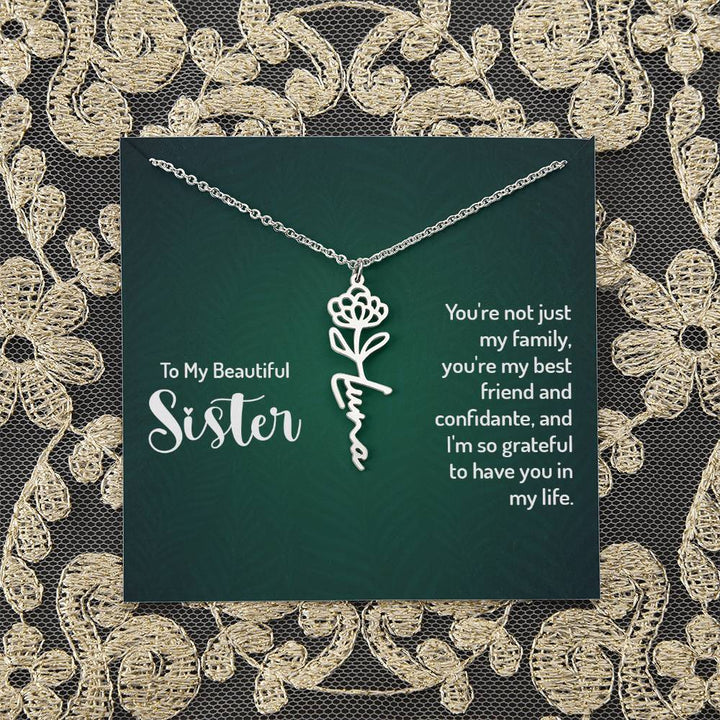 To My Beautiful Sister | You're not just my family, you're my best friend and confidante, and I'm so grateful to have you in my life - Flower Name Necklace