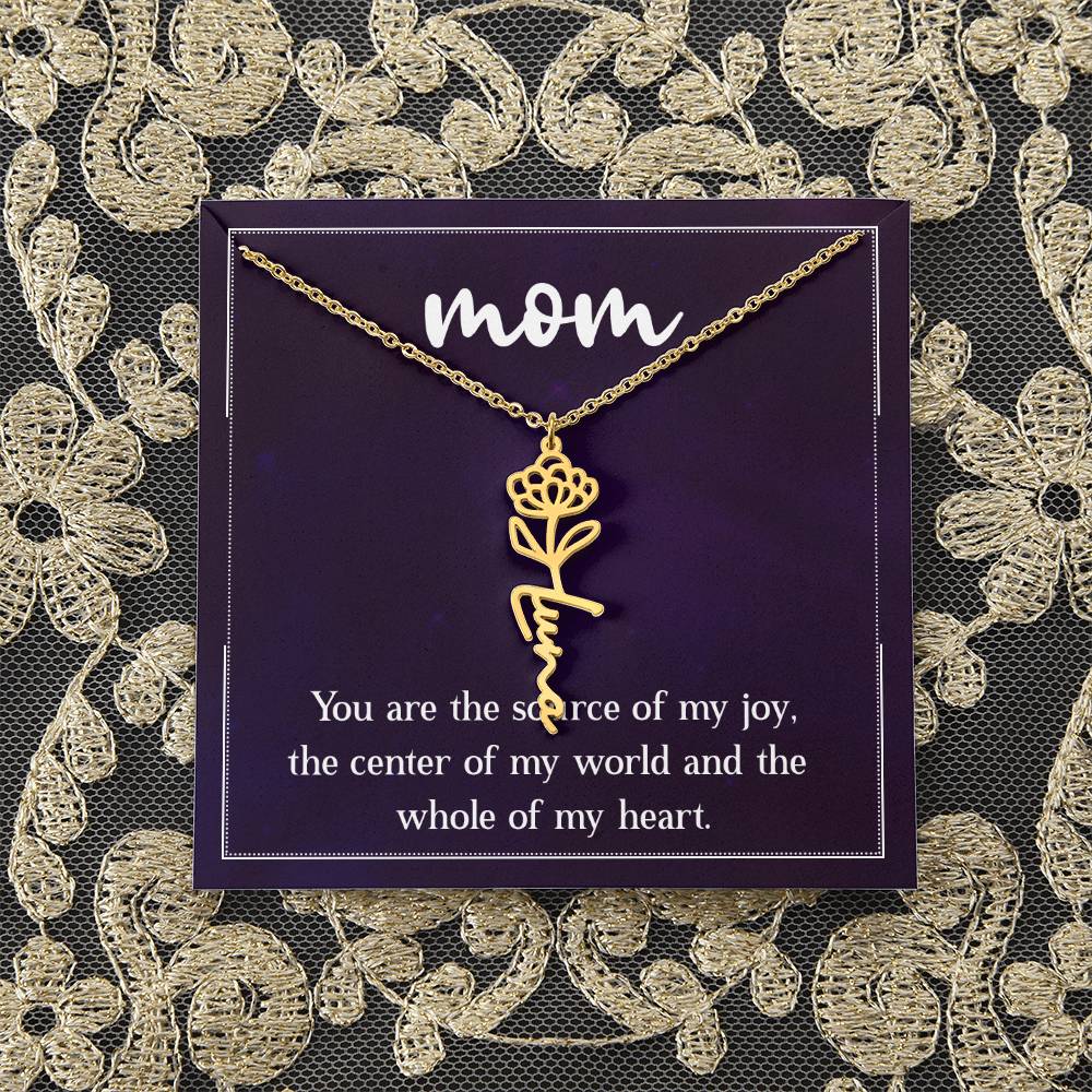 Mom | You are the source of my joy, the center of my world and the whole of my heart - Flower Name Necklace