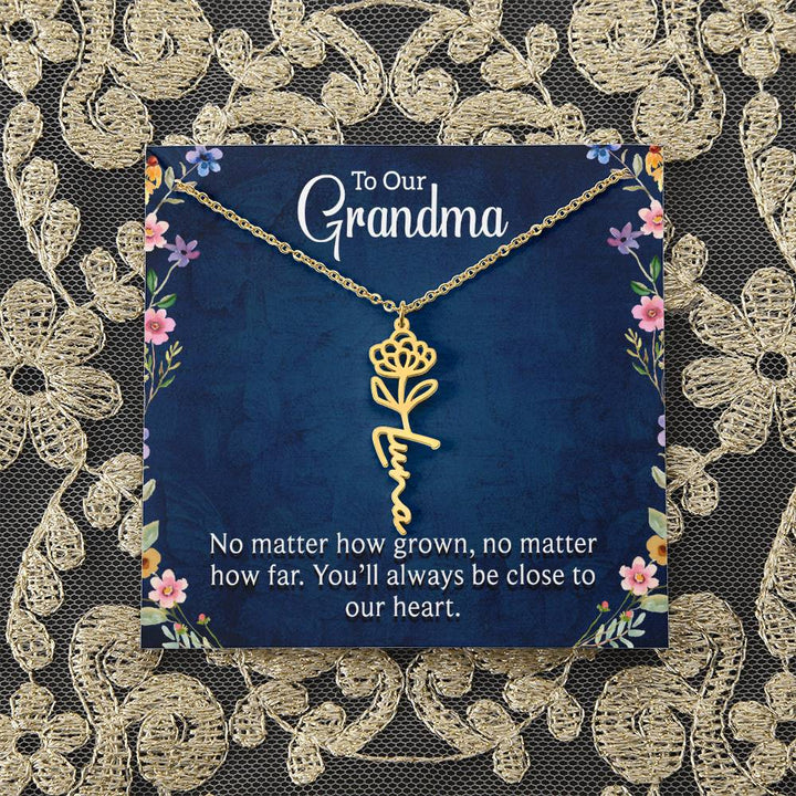 To Our Grandma | No matter how grown, no matter how far. You'll always be close to our heart - Flower Name Necklace