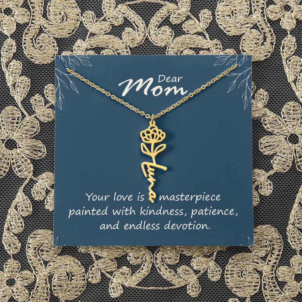 Dear Mom | Your love is a masterpiece painted with kindness, patience, and endless devotion - Flower Name Necklace