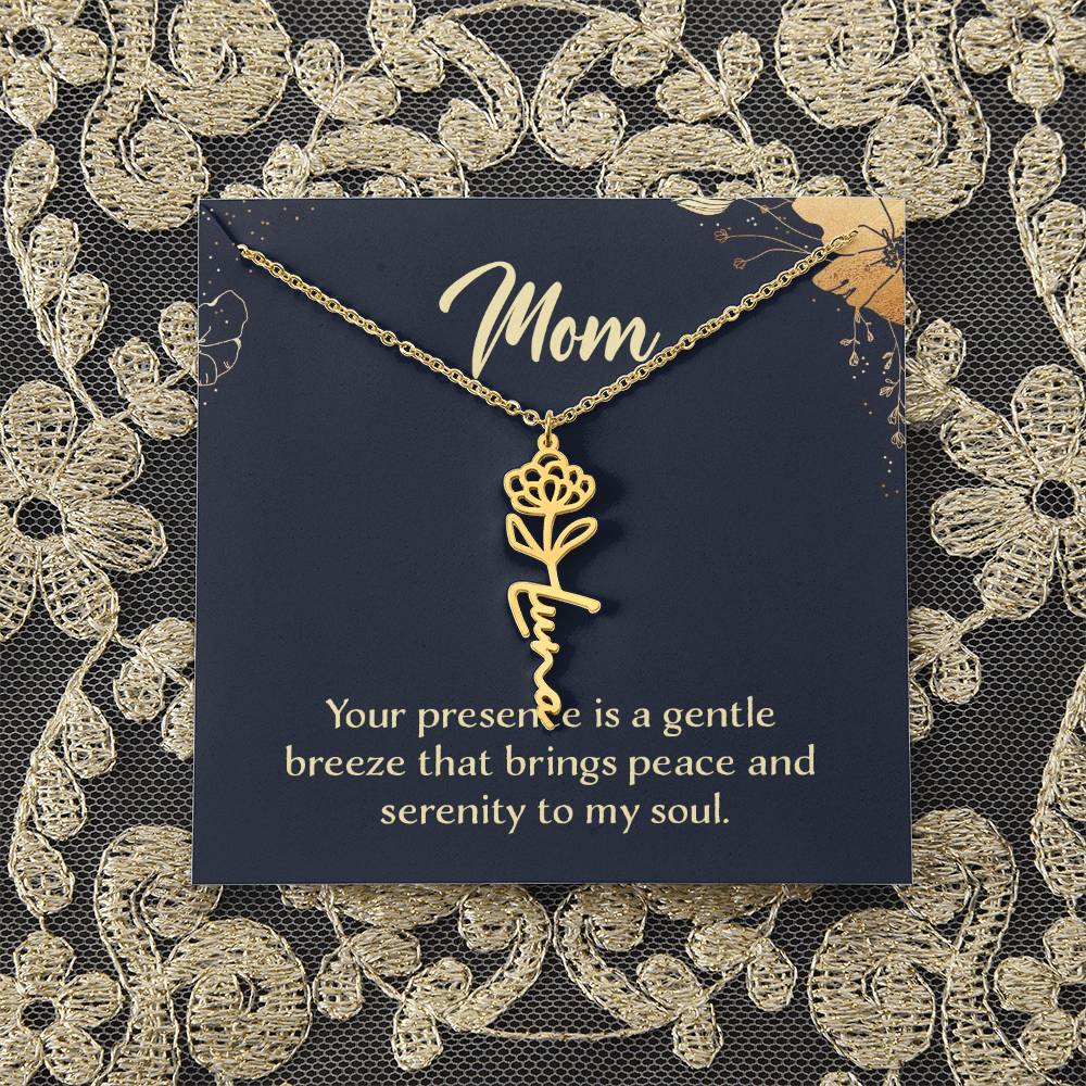 Mom | Your presence is a gentle breeze that brings peace and serenity to my soul - Flower Name Necklace