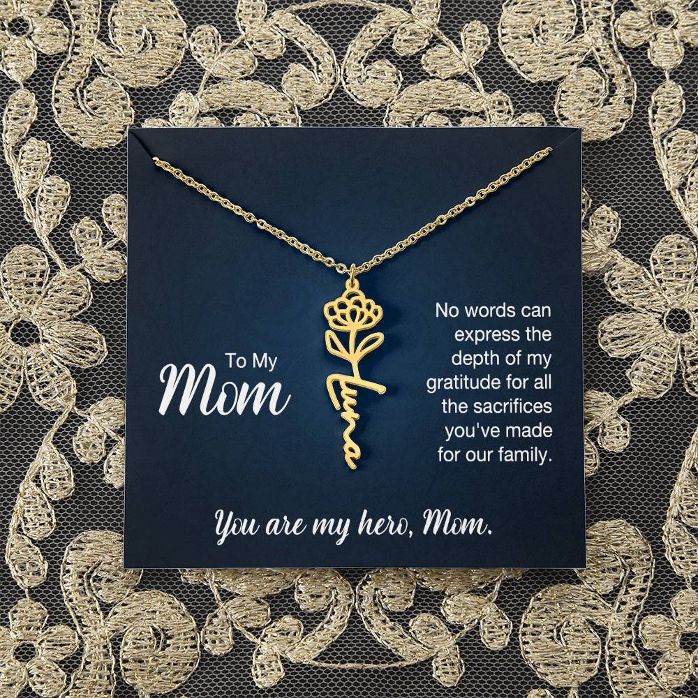 To My Mom | No words can express the depth of my gratitude for all the sacrifices you've made for our family - Flower Name Necklace