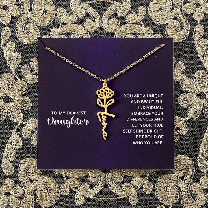 To My Dearest Daughter | You are unique and beautiful individual, embrace your differences and let your true self shine bright - Flower Name Necklace