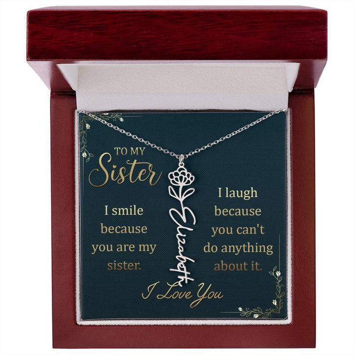 To My Sister | I smile because you are my sister, I laugh because you can't do anything about it - Flower Name Necklace