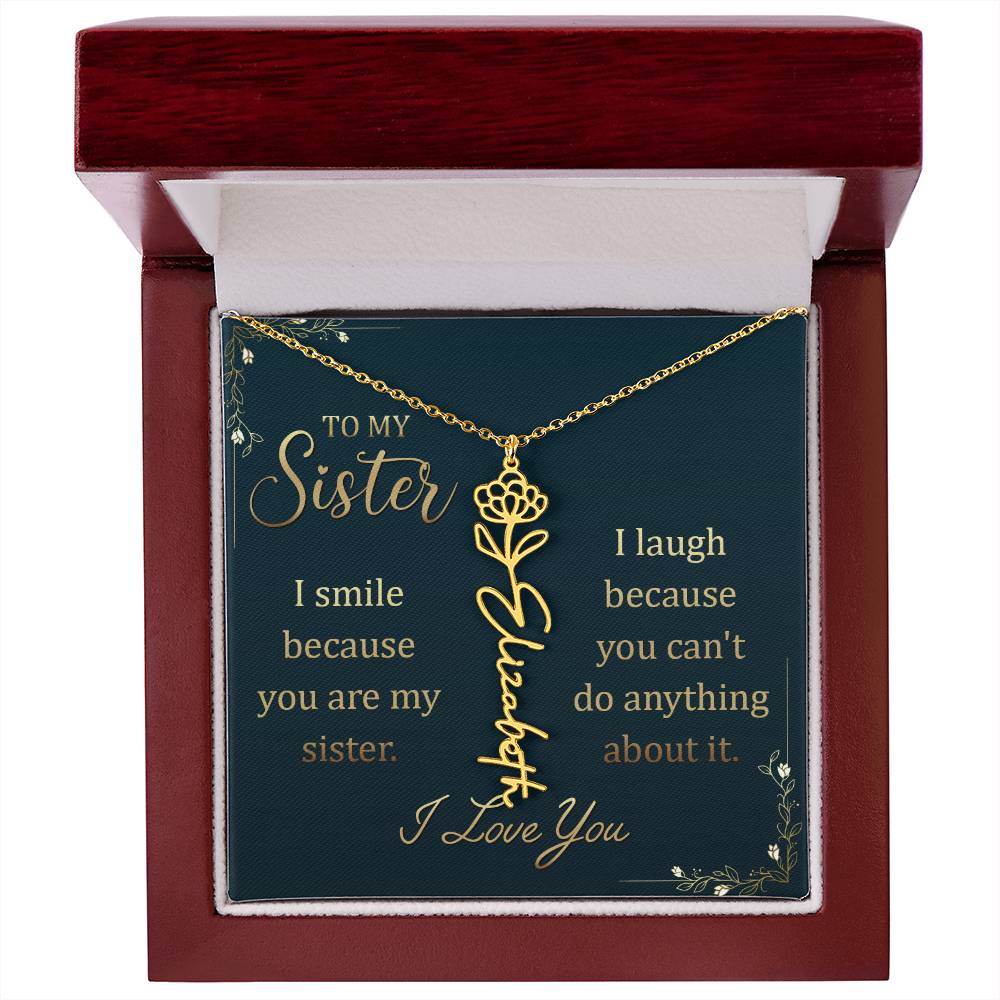 To My Sister | I smile because you are my sister, I laugh because you can't do anything about it - Flower Name Necklace