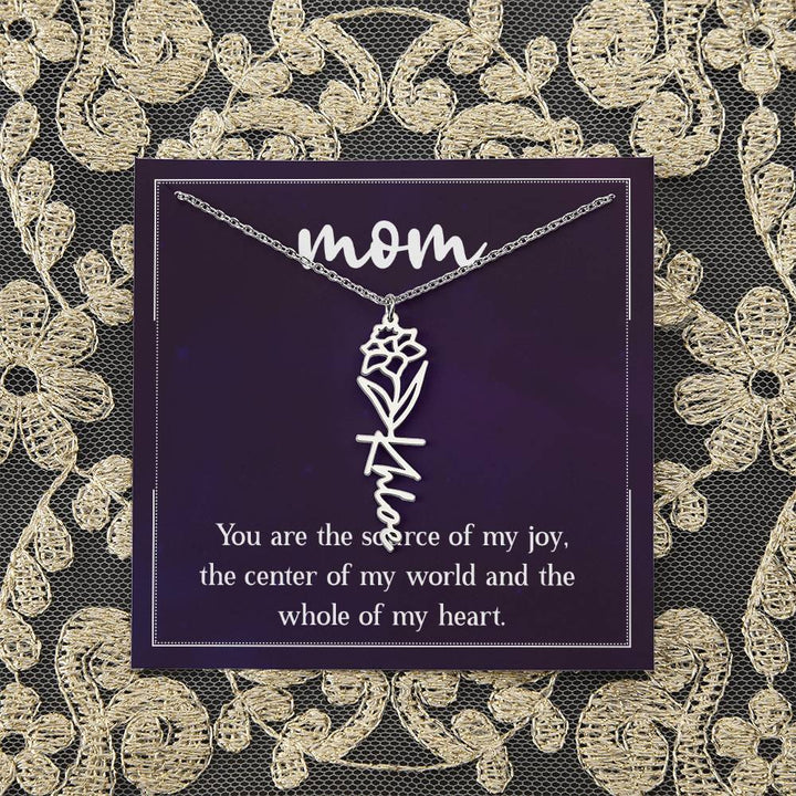 Mom | You are the source of my joy, the center of my world and the whole of my heart - Flower Name Necklace