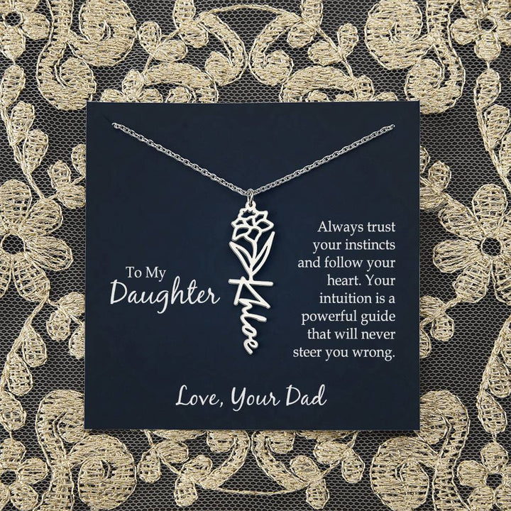 To My Daughter | Always trust your instincts and follow your heart. Your intuition is a powerful guide that will never steer you wrong - Flower Name Necklace