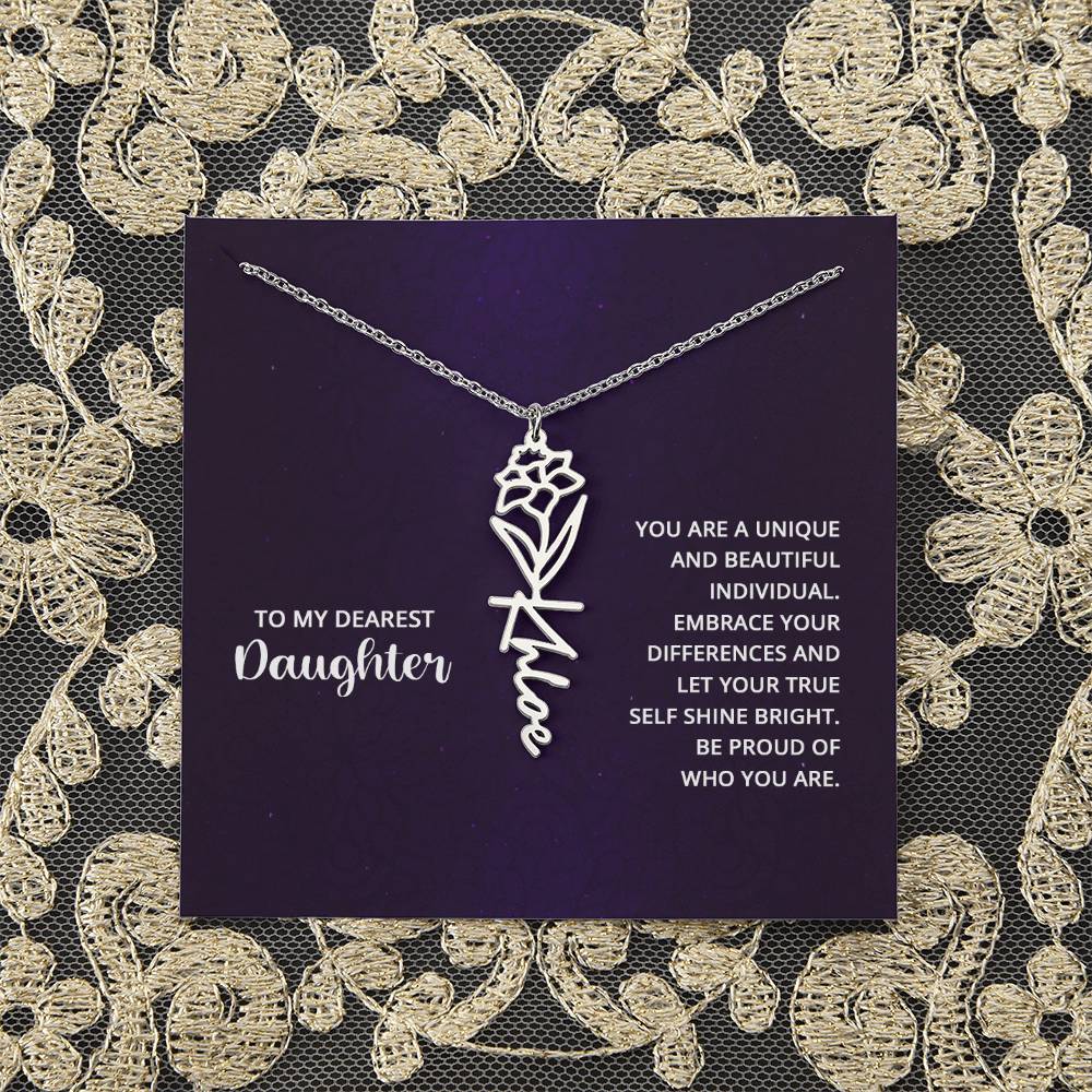 To My Dearest Daughter | You are unique and beautiful individual, embrace your differences and let your true self shine bright - Flower Name Necklace