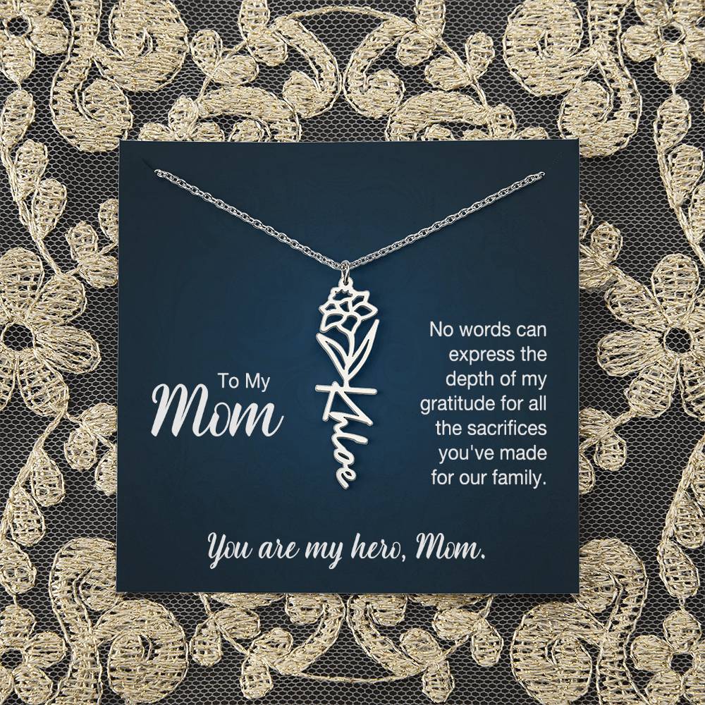 To My Mom | No words can express the depth of my gratitude for all the sacrifices you've made for our family - Flower Name Necklace