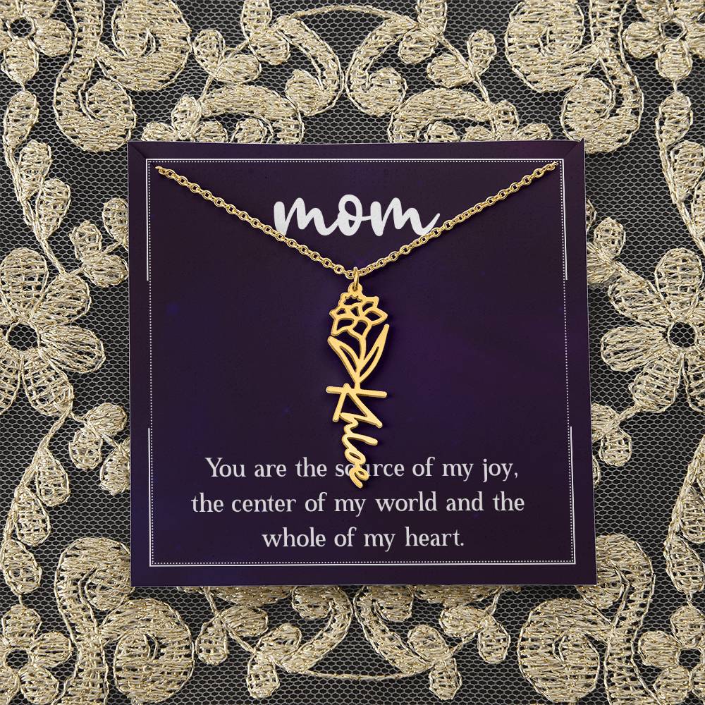 Mom | You are the source of my joy, the center of my world and the whole of my heart - Flower Name Necklace