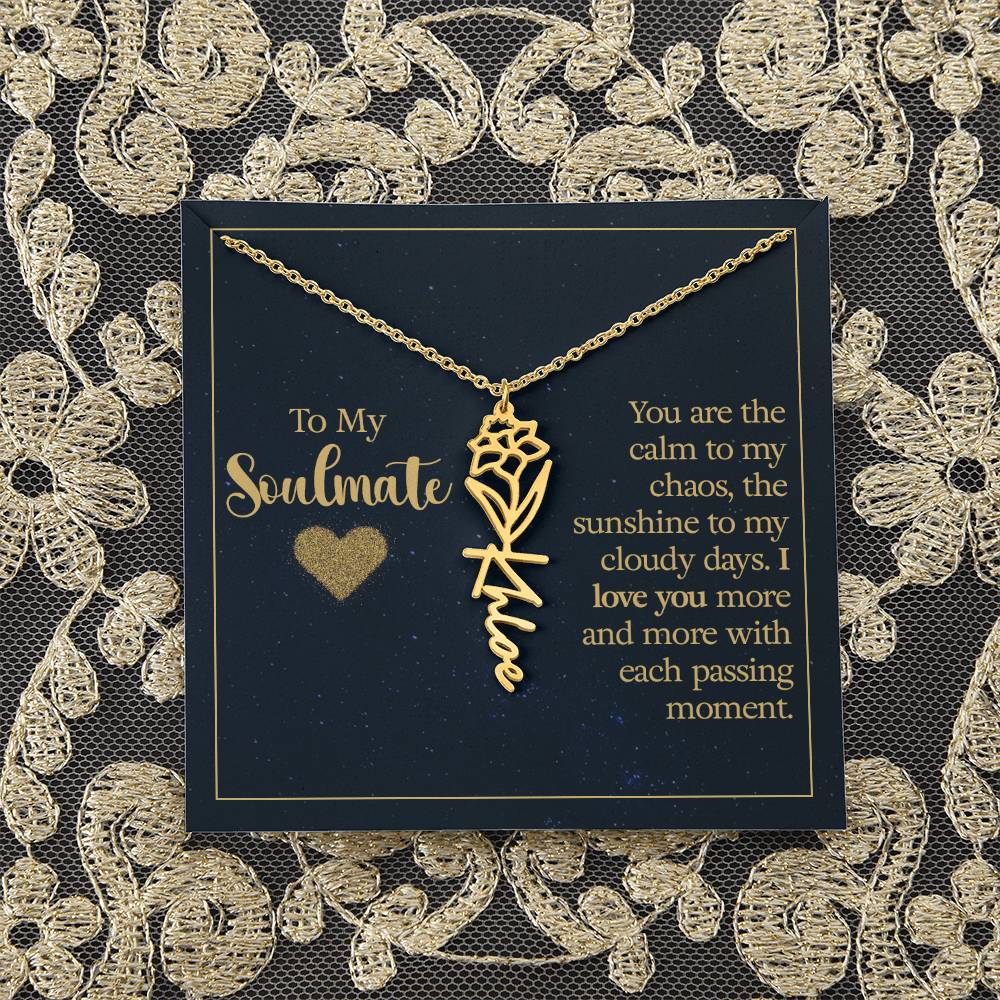 To My Soulmate | You are the calm to my chaos, the sunshine to my cloudy days - Flower Name Necklace