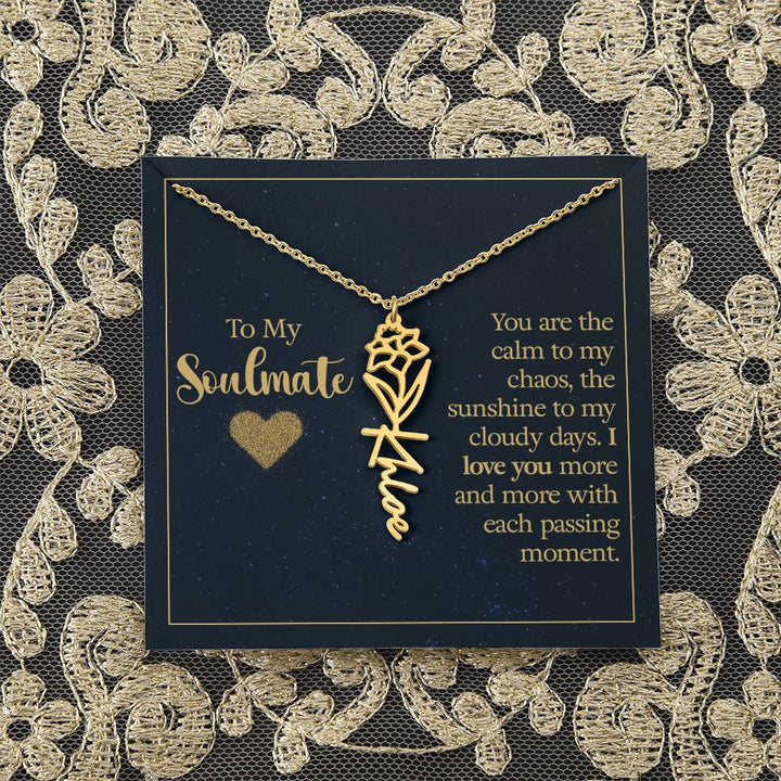 To My Soulmate | You are the calm to my chaos, the sunshine to my cloudy days - Flower Name Necklace