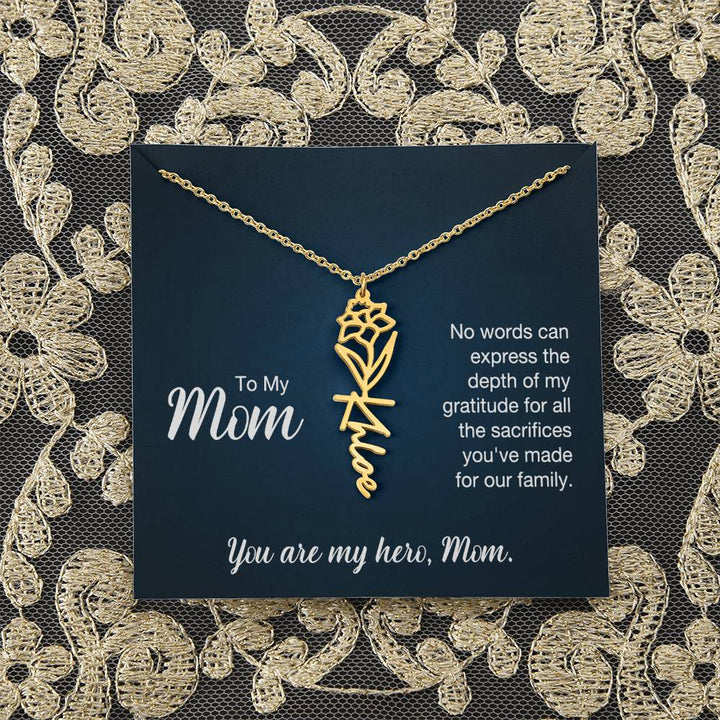 To My Mom | No words can express the depth of my gratitude for all the sacrifices you've made for our family - Flower Name Necklace