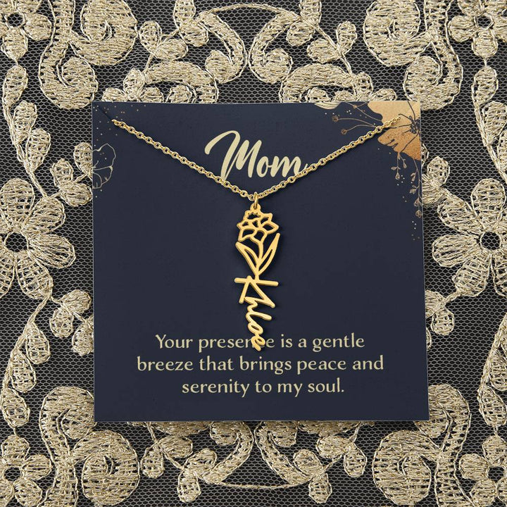 Mom | Your presence is a gentle breeze that brings peace and serenity to my soul - Flower Name Necklace