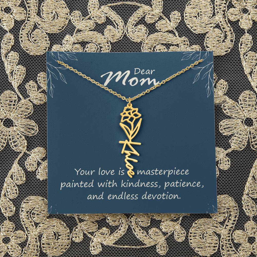 Dear Mom | Your love is a masterpiece painted with kindness, patience, and endless devotion - Flower Name Necklace