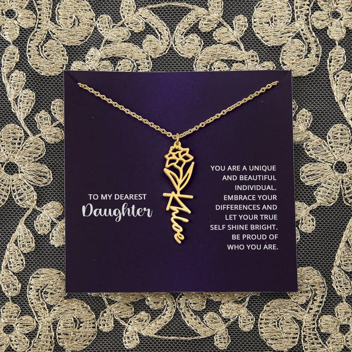 To My Dearest Daughter | You are unique and beautiful individual, embrace your differences and let your true self shine bright - Flower Name Necklace