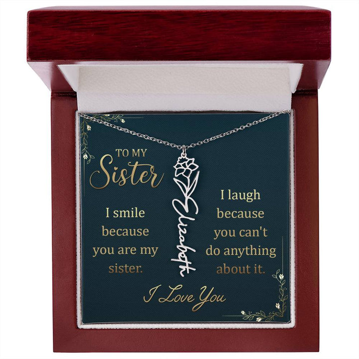 To My Sister | I smile because you are my sister, I laugh because you can't do anything about it - Flower Name Necklace