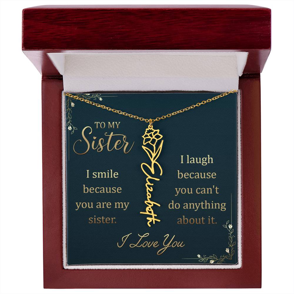 To My Sister | I smile because you are my sister, I laugh because you can't do anything about it - Flower Name Necklace