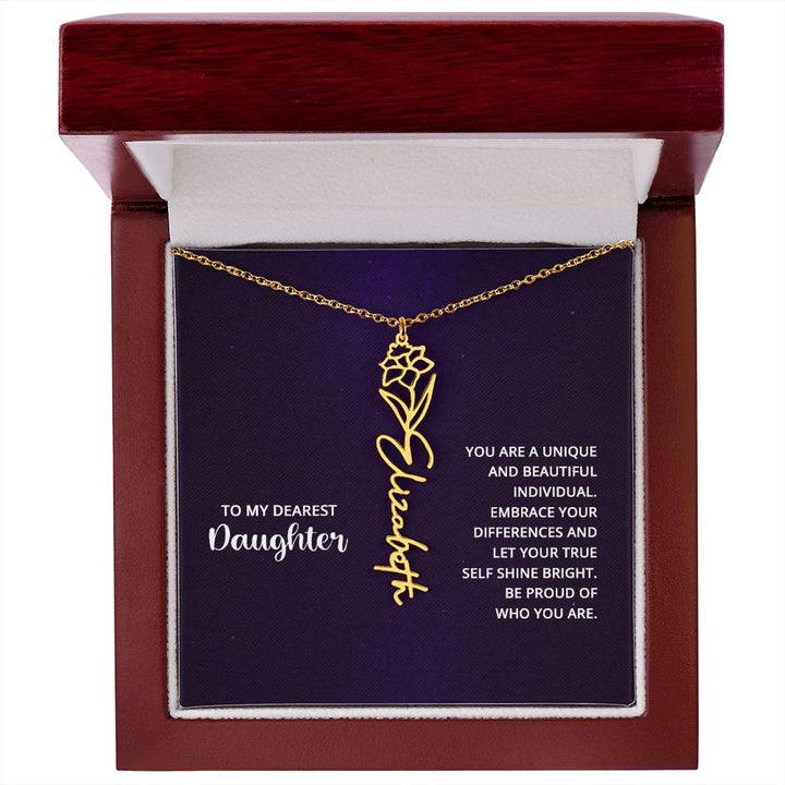 To My Dearest Daughter | You are unique and beautiful individual, embrace your differences and let your true self shine bright - Flower Name Necklace