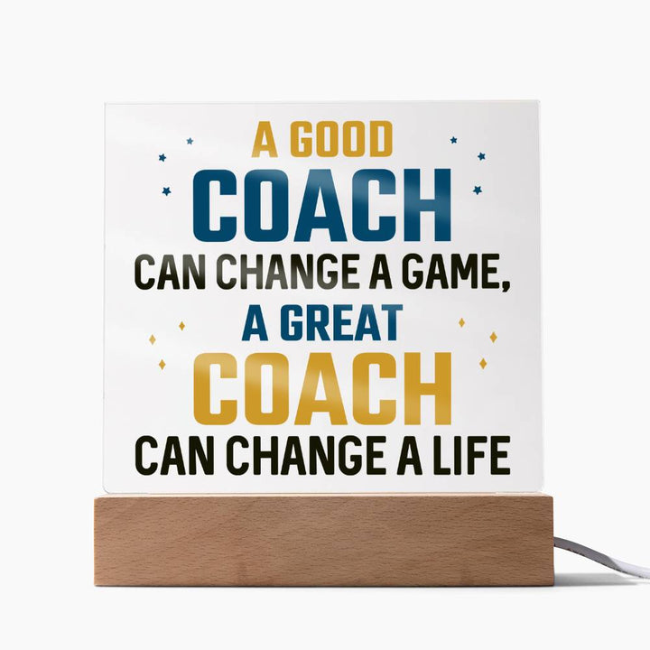 A Good Coach can change a game, A great Coach can change a Life - Square Acrylic Plaque