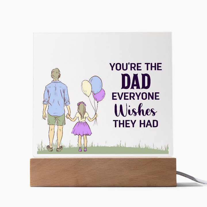 You're the Dad everyone wishes they had - Square Acrylic Plaque