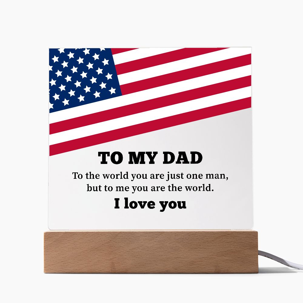 To My Dad | To the world you are just one man, but to me you are the world. I Love You - Square Acrylic Plaque