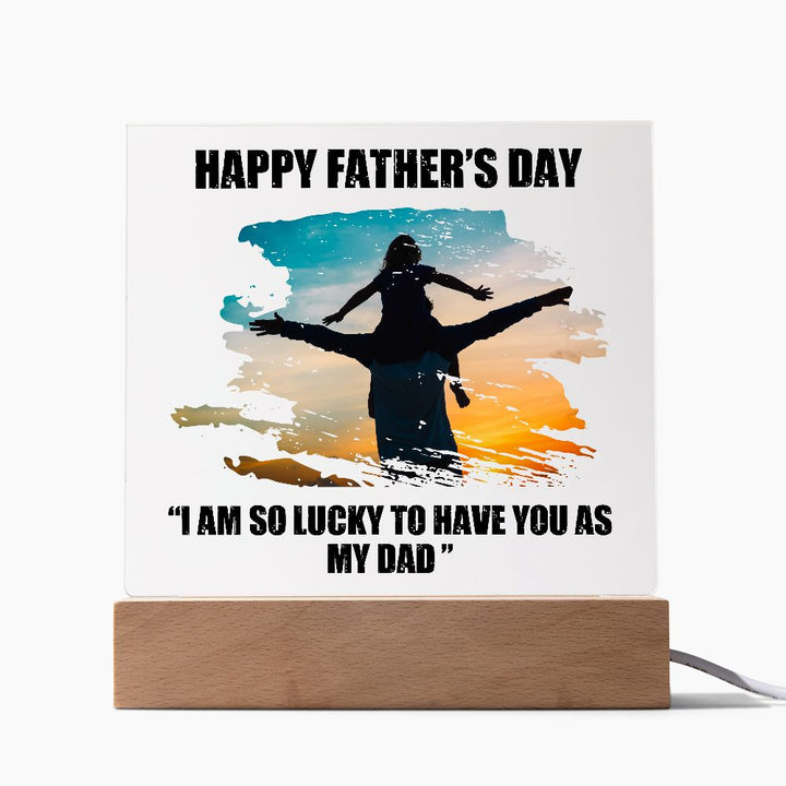 Happy Father's Day | I am so lucky to have you as My Dad - Square Acrylic Plaque