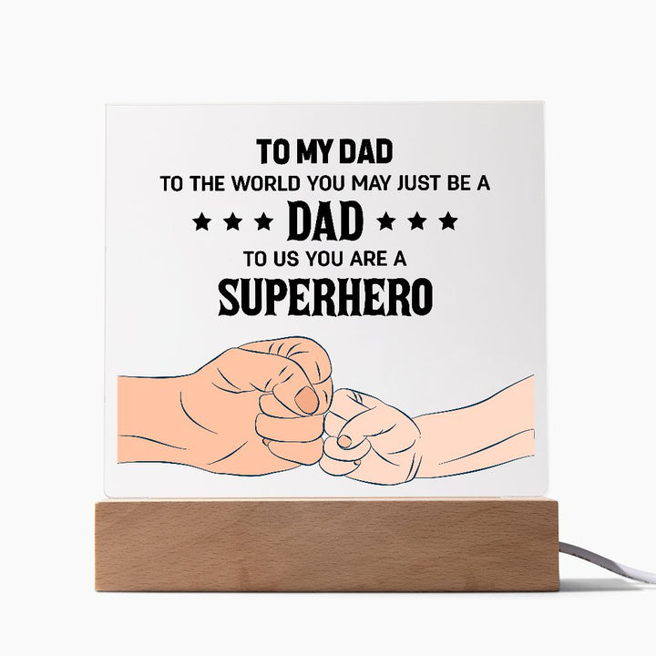 To My Dad | To the world you may just be a Dad To Us you are a Superhero - Square Acrylic Plaque