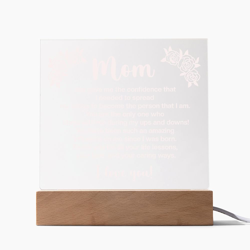 Mom | You gave me the confidence that I needed to spread my wings to become the person that I am - Square Acrylic Plaque