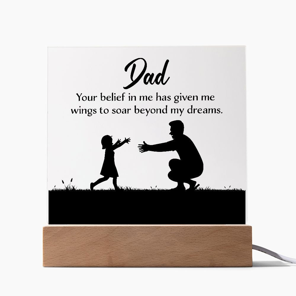 Dad | Your belief in me has given wings to soar beyond my dreams - Square Acrylic Plaque