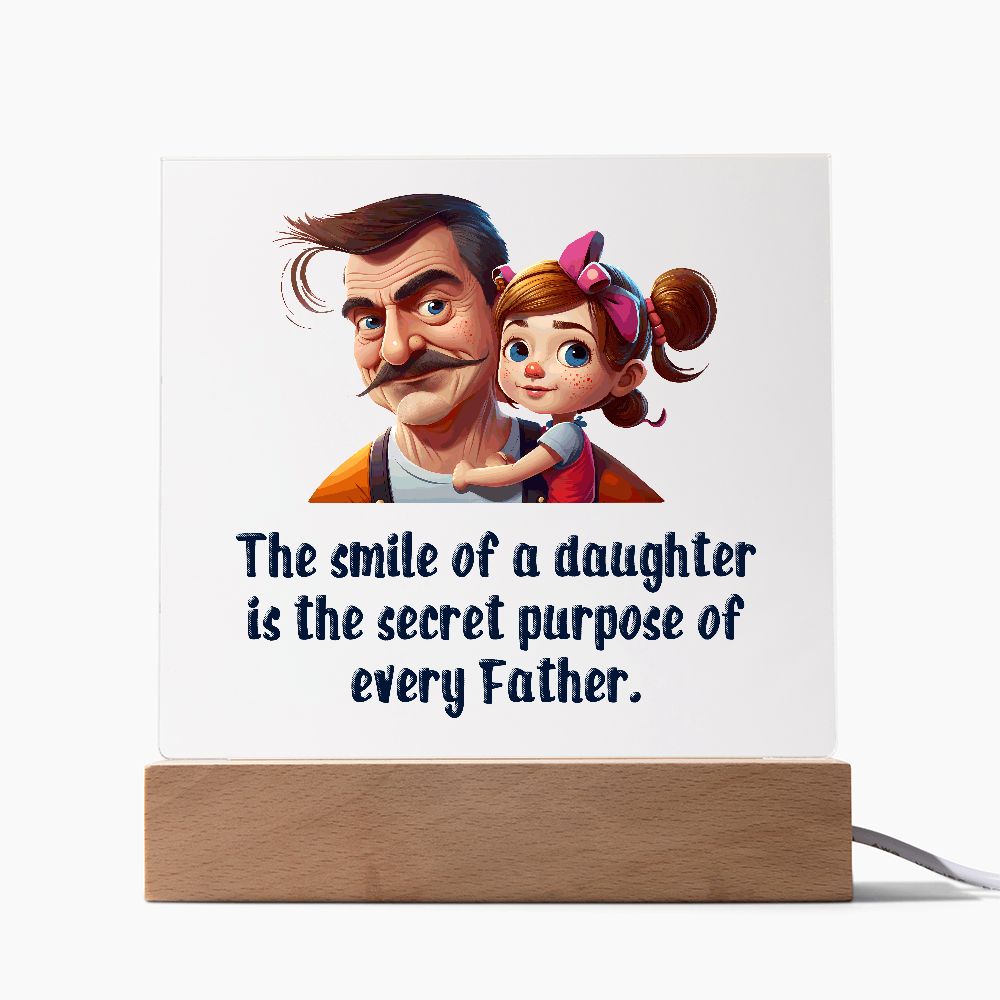 The smile of a Daughter is the secret purpose of every Father - Square Acrylic Plaque