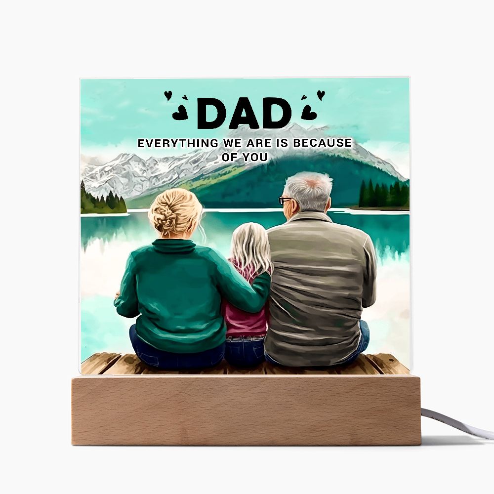 Dad | Everything we are is because of you - Square Acrylic Plaque