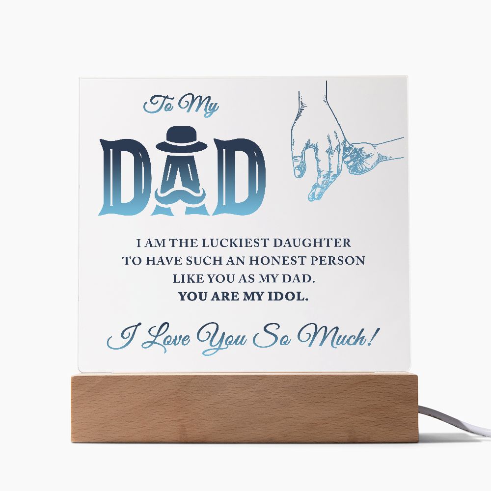 To My Dad | I am the luckiest Daughter to have such an honest person like you as my Dad - Square Acrylic Plaque