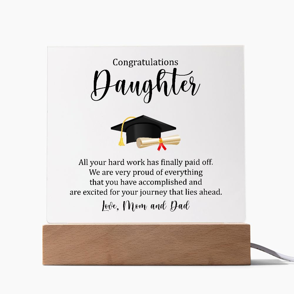 Congratulations Daughter | All your hard work has finally paid off. - Square Acrylic Plaque