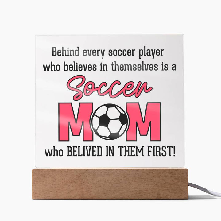 Soccer Mom | Behind every soccer player who believes in themselves is a soccer Mom - Square Acrylic Plaque