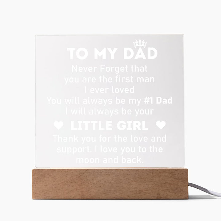 To My Dad | Never forget that you are the first man I ever Loved - Square Acrylic Plaque