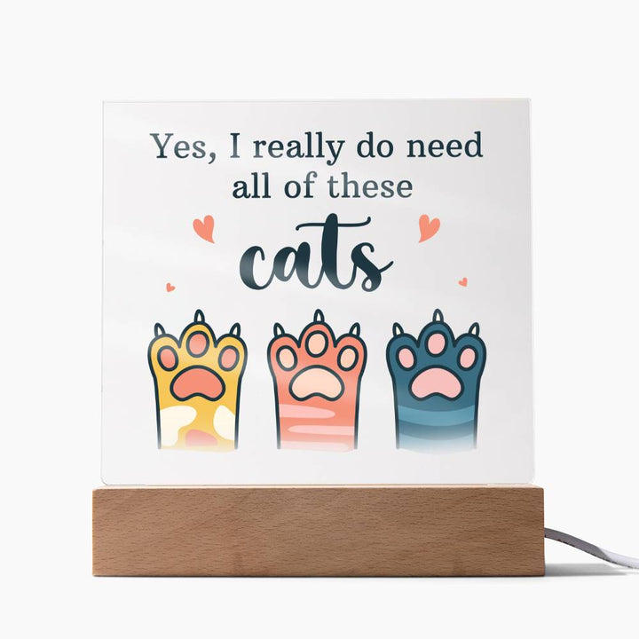 Yes, I really do need all of these Cats - Square Acrylic Plaque