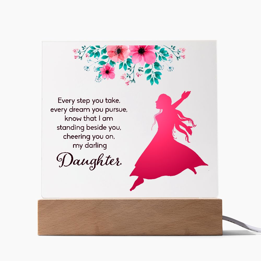 Daughter | Every Step You take, Every dream you pursue, know that I am standing beside you - Square Acrylic Plaque