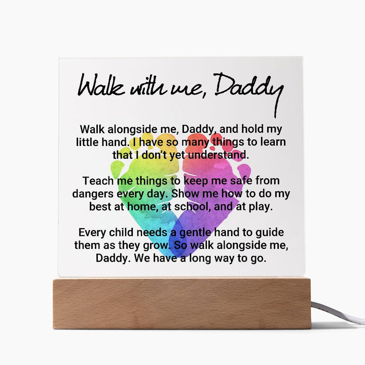 Daddy | Walk with me, Daddy, Walk alongside me, Daddy and hold my little hand - Square Acrylic Plaque