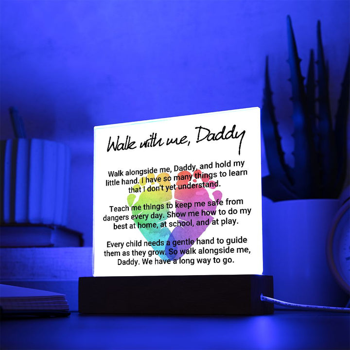 Daddy | Walk with me, Daddy, Walk alongside me, Daddy and hold my little hand - Square Acrylic Plaque