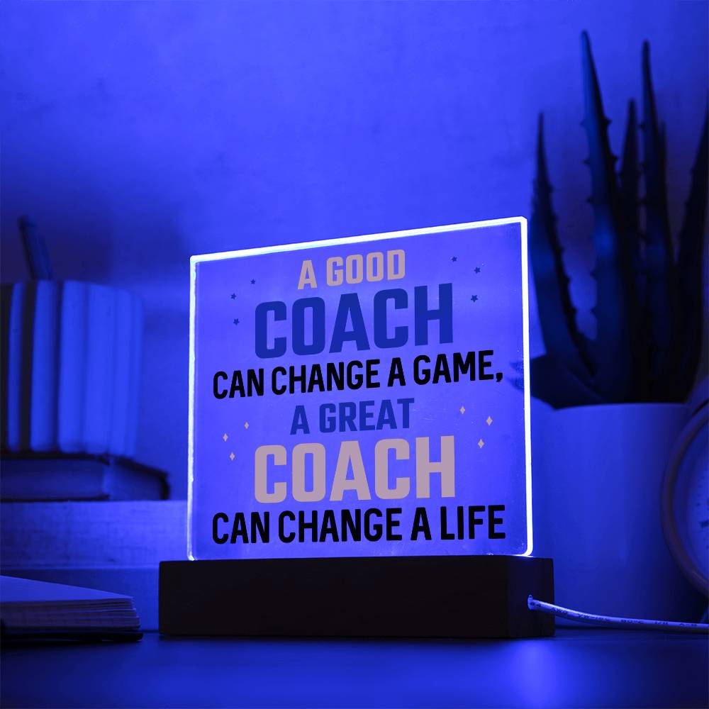 A Good Coach can change a game, A great Coach can change a Life - Square Acrylic Plaque