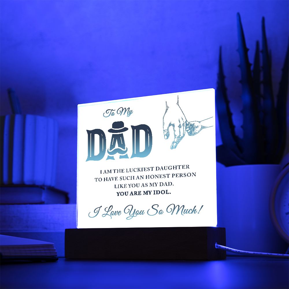 To My Dad | I am the luckiest Daughter to have such an honest person like you as my Dad - Square Acrylic Plaque